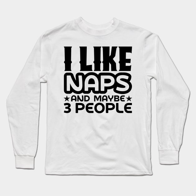 I like naps and maybe 3 people Long Sleeve T-Shirt by colorsplash